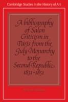 A Bibliography of Salon Criticism in Paris from the July Monarchy to the Second Republic, 1831-1851: Volume 2