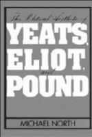 The Political Aesthetic of Yeats, Eliot, and Pound