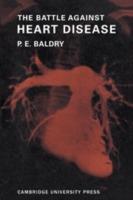 The Battle Against Heart Disease: A Physician Traces the History of Man's Achievements in this Field for the General Reader