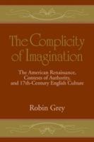 The Complicity of Imagination: The American Renaissance, Contests of Authority, and Seventeenth-Century English Culture