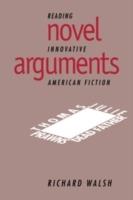 Novel Arguments: Reading Innovative American Fiction