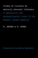 Crimes of Violence by Mentally Abnormal Offenders: A psychiatric and epidemiological study in the Federal German Republic