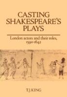 Casting Shakespeare's Plays: London Actors and their Roles, 1590-1642