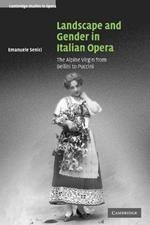 Landscape and Gender in Italian Opera: The Alpine Virgin from Bellini to Puccini