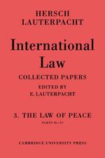 International Law: Volume 3, Part 2-6: The Law of Peace, Parts II–VI