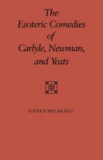 The Esoteric Comedies of Carlyle, Newman, and Yeats