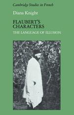 Flaubert's Characters: The Language of Illusion