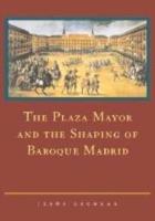 The Plaza Mayor and the Shaping of Baroque Madrid