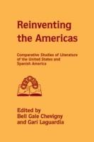 Reinventing the Americas: Comparative Studies of Literature of the United States and Spanish America