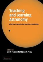 Teaching and Learning Astronomy: Effective Strategies for Educators Worldwide