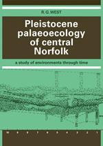 Pleistocene Palaeoecology of Central Norfolk: A Study of Environments through Time