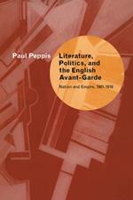 Literature, Politics, and the English Avant-Garde: Nation and Empire, 1901-1918