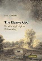 The Elusive God: Reorienting Religious Epistemology