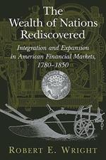 The Wealth of Nations Rediscovered: Integration and Expansion in American Financial Markets, 1780-1850