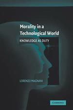 Morality in a Technological World: Knowledge as Duty