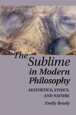 The Sublime in Modern Philosophy: Aesthetics, Ethics, and Nature