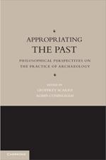 Appropriating the Past: Philosophical Perspectives on the Practice of Archaeology