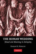 The Roman Wedding: Ritual and Meaning in Antiquity