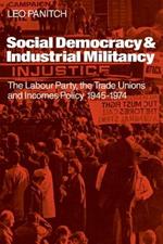 Social Democracy and Industrial Militiancy: The Labour Party, the Trade Unions and Incomes Policy, 1945-1947