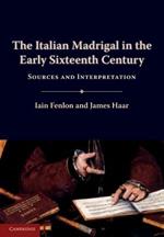 The Italian Madrigal in the Early Sixteenth Century: Sources and Interpretation