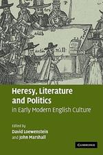 Heresy, Literature and Politics in Early Modern English Culture