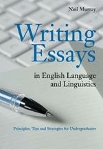 Writing Essays in English Language and Linguistics: Principles, Tips and Strategies for Undergraduates