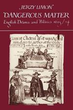 Dangerous Matter: English Drama and Politics 1623-1624