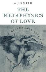 The Metaphysics of Love: Studies in Renaissance Love Poetry from Dante to Milton