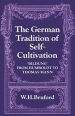 The German Tradition of Self-Cultivation: 'Bildung' from Humboldt to Thomas Mann