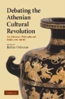Debating the Athenian Cultural Revolution: Art, Literature, Philosophy, and Politics 430-380 BC