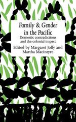 Family and Gender in the Pacific: Domestic Contradictions and the Colonial Impact