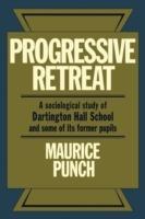 Progressive Retreat: A Sociological Study of Dartington Hall School 1926-1957 and some of its former pupils