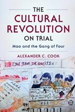 The Cultural Revolution on Trial: Mao and the Gang of Four