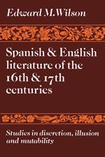 Spanish and English Literature of the 16th and 17th Centuries: Studies in Discretion, Illusion and Mutability