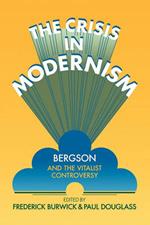 The Crisis in Modernism: Bergson and the Vitalist Controversy