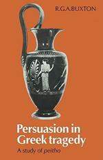 Persuasion in Greek Tragedy: A Study of Peitho