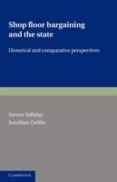 Shop Floor Bargaining and the State: Historical and Comparative Perspectives