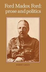 Ford Madox Ford: Prose and Politics