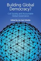 Building Global Democracy?: Civil Society and Accountable Global Governance