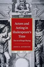 Actors and Acting in Shakespeare's Time: The Art of Stage Playing