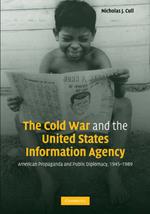 The Cold War and the United States Information Agency: American Propaganda and Public Diplomacy, 1945-1989