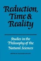 Reduction, Time and Reality: Studies in the Philosophy of the Natural Sciences