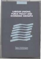 Labour Unions, Public Policy and Economic Growth