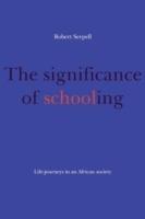 The Significance of Schooling: Life-Journeys in an African Society