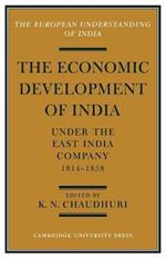 The Economic Development of India under the East India Company 1814-58: A Selection of Contemporary Writings