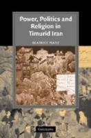 Power, Politics and Religion in Timurid Iran