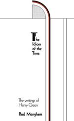 The Idiom of the Time: The Writings of Henry Green