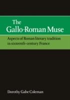 The Gallo-Roman Muse: Aspects of Roman Literary Tradition in Sixteenth-Century France