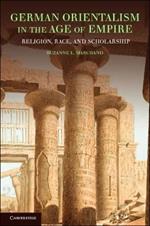 German Orientalism in the Age of Empire: Religion, Race, and Scholarship