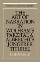 The Art of Narration in Wolfram's Parzival and Albrecht's Jungerer Titurel